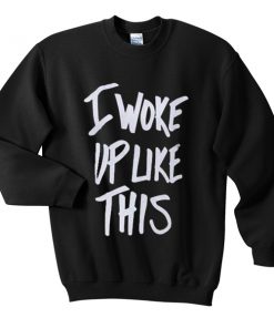 i-woke-like-up-this-unisex-sweatshirts