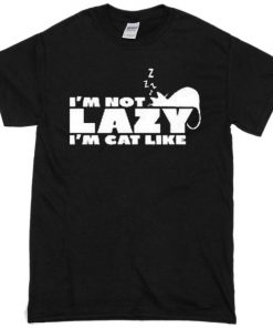 i'm not lazy i'm cat like T-Shirt