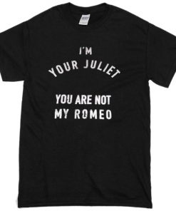 im-your-juliet-you-are-not-my-romeo-t-shirt