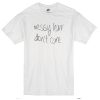 messy hair dont care t-shirt