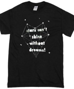 stars can’t shine without dreams Womens T-shirt