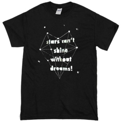 stars can’t shine without dreams Womens T-shirt