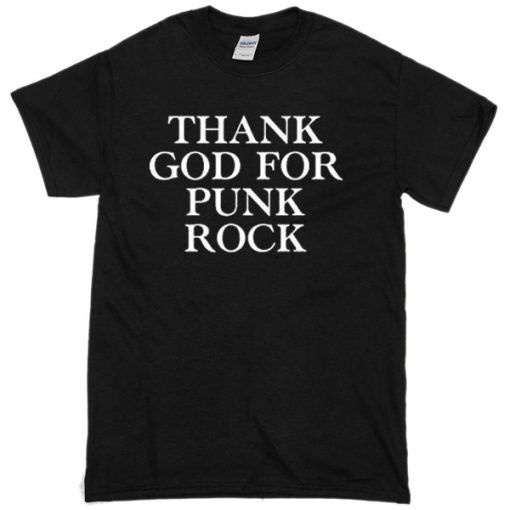 thank god for punk rock t-shirt