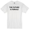 the future is female T-Shirt
