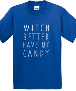 witch better have my candy t-shirt