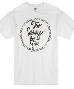 2 sassy 4 you t-shirt