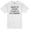 abuse of power quote t-shirt