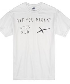 are you drunk t-shirt