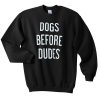 dogs before dudes sweatshirt