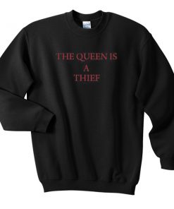 the queen is a thief sweatshirt