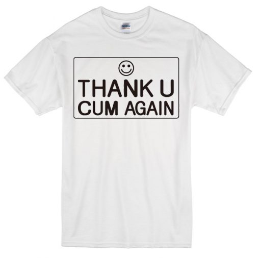 Thank U and Cum again T-shirt