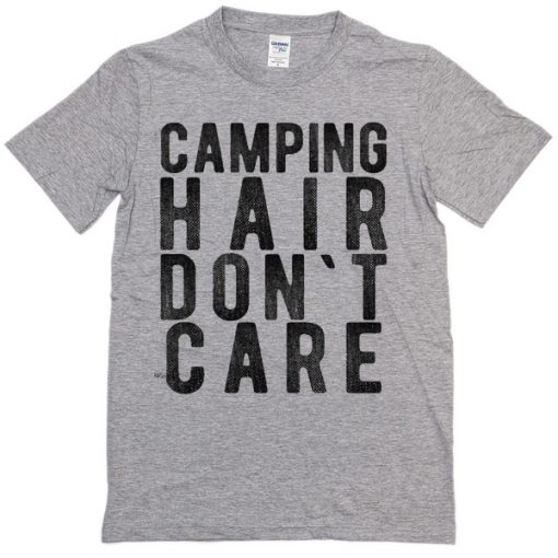 camping hair dont care t-shirt
