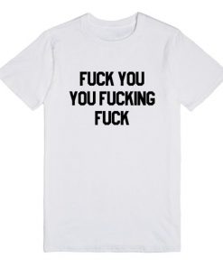 fuck you quote T-shirt