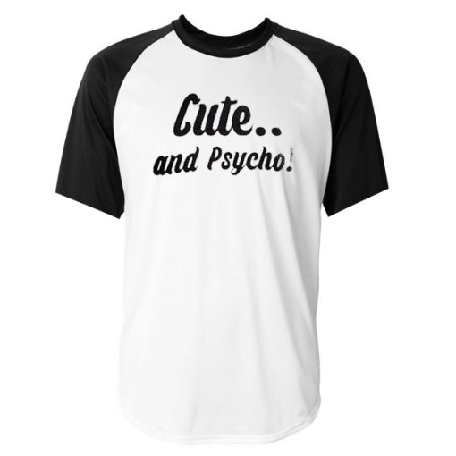 Cute and Psycho raglan T-Shirt