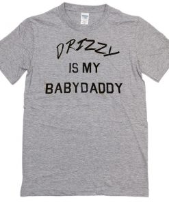 Drizzy is my babydaddy T-shirt
