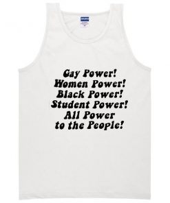 Gay Power Women Power Black Power Student Power All Power To The People Tanktop