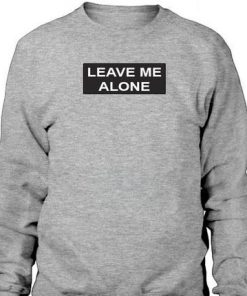 leave me alone Sweatshirt