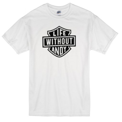 Life Without Andy T-shirt