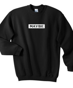 maybe sweatshirt