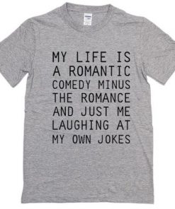 my life is a romantic comedy t-shirt