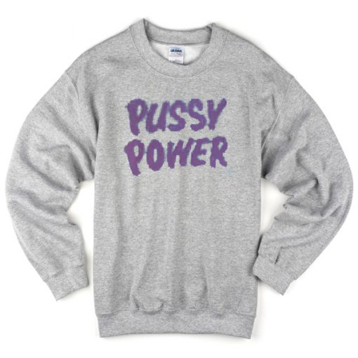 pussy power sweatshirt