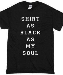 shirt as black as my soul T-shirt