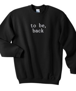to be back sweatshirt
