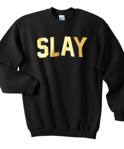 slay sweatshirt