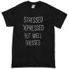 stressed depressed but welldressed t-shirt