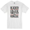 blacker the college sweeter the knowledge T-shirt