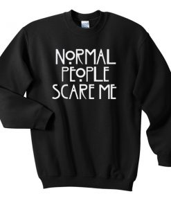 Normal people scare me Sweatshirt