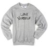 love yourself sweatshirt