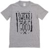 swear that and am up to no good t-shirt