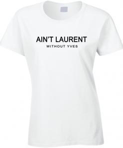 Aint Laurent Without Yves T-Shirt