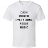 Cash Ruined Everything About MusicT-Shirt