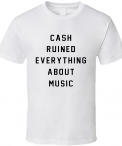 Cash Ruined Everything About MusicT-Shirt