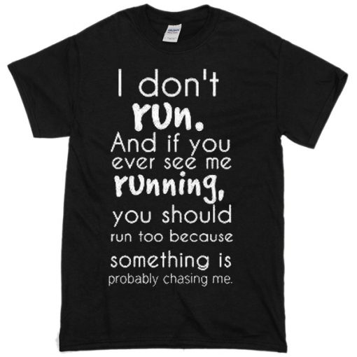 i dont run T-shirt