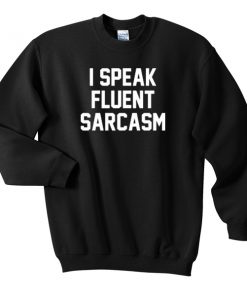I Speak Fluent Sarcasm black Sweatshirt
