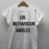 Los Muthafuckin Angeles T-shirt