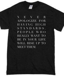 Never Apologize For Having High Standards T-shirt