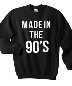 made in the 90's sweatshirt
