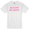 my pussy my choice T-shirt