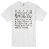 Never Apologize For Having High Standards T-shirt