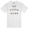 No Fucks Given T-shirt