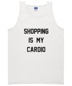shopping is my cardio white tanktop