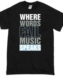 Where Words Fail Music Speaks Fun black T-Shirt