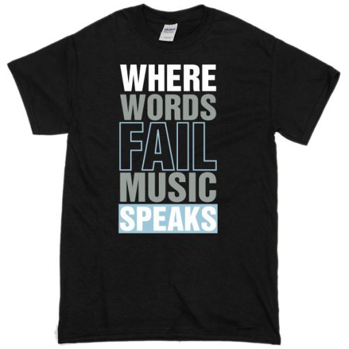Where Words Fail Music Speaks Fun black T-Shirt
