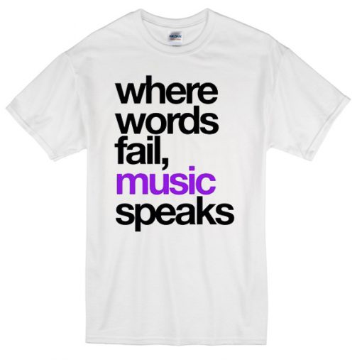 Where Words Fail Music Speaks Fun white T-Shirt