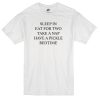 sleep in eat for two quote T-shirt