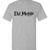 Ew, Muggle T-shirt